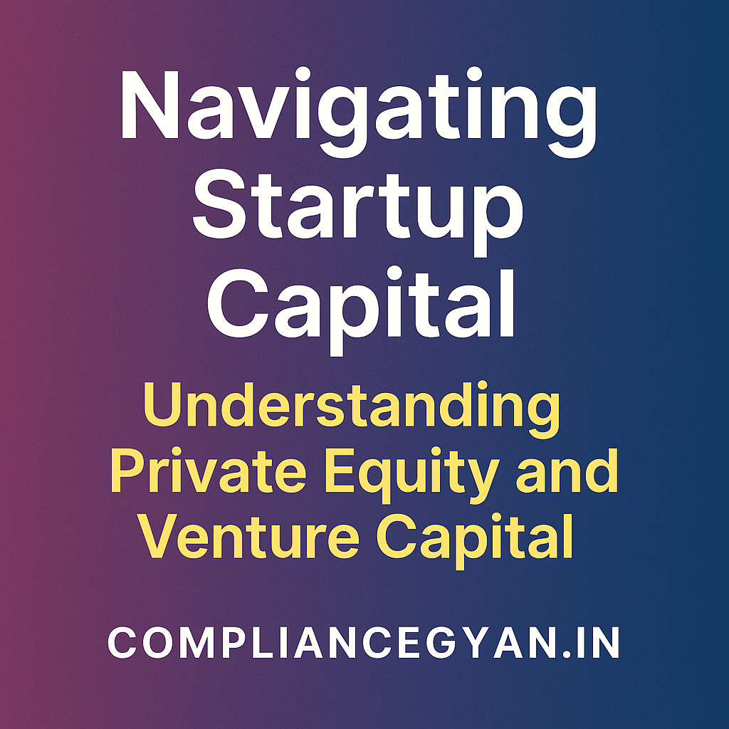 Thumbnail image for blog titled “Navigating Startup Capital: Understanding Private Equity and Venture Capital” on ComplianceGyan.in, featuring bold text over a gradient background.